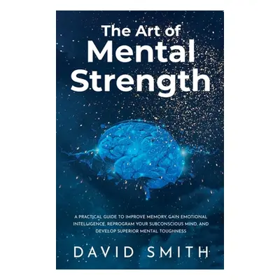 "The Art of Mental Strength" - "" ("Smith David")