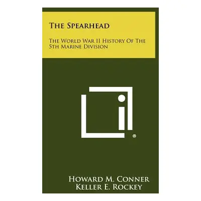 "The Spearhead: The World War II History Of The 5th Marine Division" - "" ("Conner Howard M.")