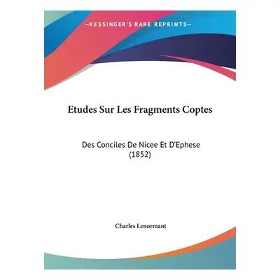 "Etudes Sur Les Fragments Coptes: Des Conciles De Nicee Et D'Ephese (1852)" - "" ("Lenormant Cha