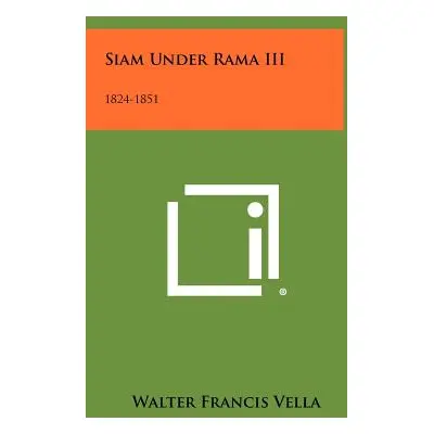 "Siam Under Rama III: 1824-1851" - "" ("Vella Walter Francis")