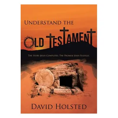 "Understand the Old Testament: The Story Jesus Completes. The Promise Jesus Fulfills." - "" ("Ho