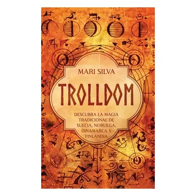 "Trolldom: Descubra la magia tradicional de Suecia, Noruega, Dinamarca y Finlandia" - "" ("Silva