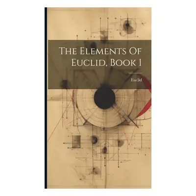 "The Elements Of Euclid, Book 1" - "" ("Euclid")