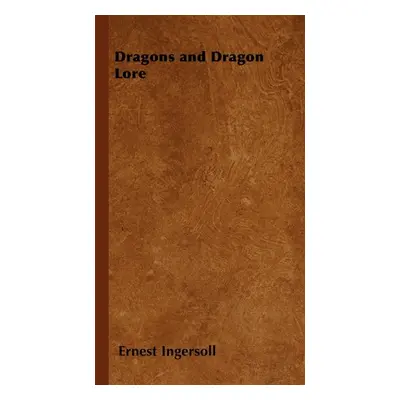 "Dragons and Dragon Lore" - "" ("Ingersoll Ernest")