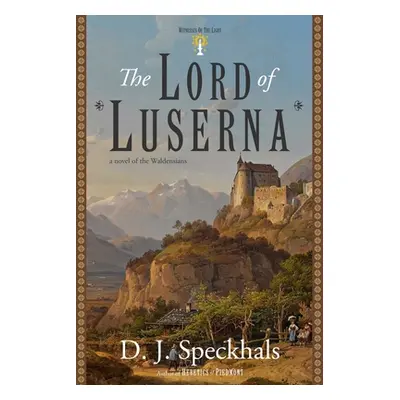 "The Lord of Luserna: A Novel of the Waldensians" - "" ("Speckhals D. J.")