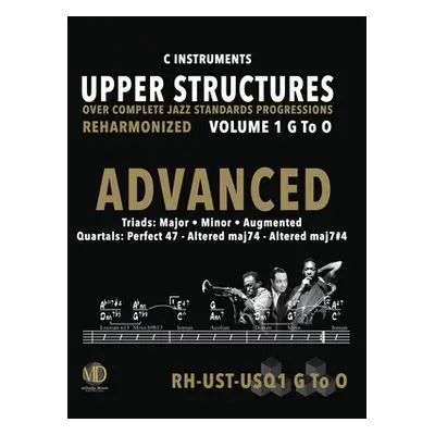 "Upper Structures: Advanced Volume 1 G to O (C Instruments): Over Complete Jazz Standards Progre