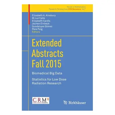 "Extended Abstracts Fall 2015: Biomedical Big Data; Statistics for Low Dose Radiation Research" 