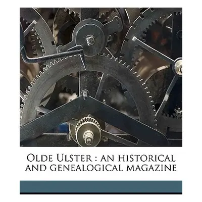 "Olde Ulster: An Historical and Genealogical Magazine Volume Yr.1910 February" - "" ("Anonymous"