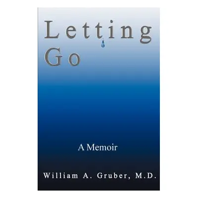 "Letting Go: A Memoir" - "" ("Gruber William a.")