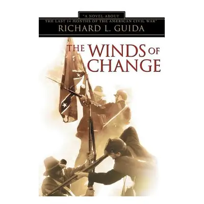 "The Winds of Change: A Novel about the Last 14 Months of the American Civil War" - "" ("Guida R