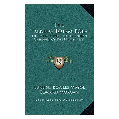 "The Talking Totem Pole: The Tales It Told To The Indian Children Of The Northwest" - "" ("Mayol