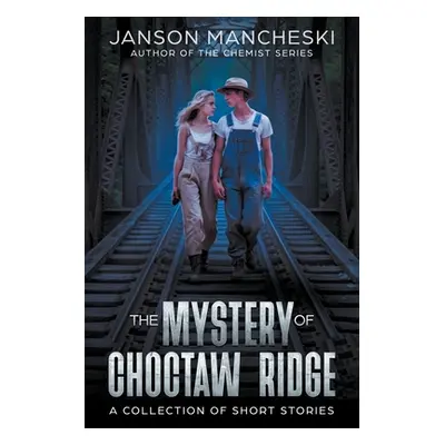 "The Mystery of Choctaw Ridge: A Collection of Short Stories" - "" ("Mancheski Janson")