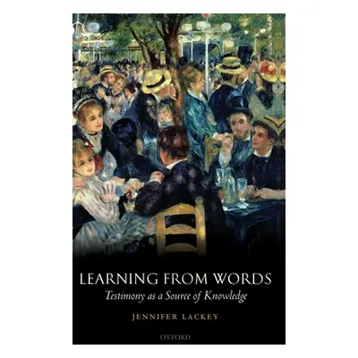 "Learning from Words: Testimony as a Source of Knowledge" - "" ("Lackey Jennifer")