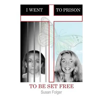 "I Went to Prison to Be Set Free" - "" ("Folger Susan")