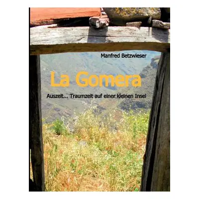 "La Gomera: Auszeit... Traumzeit auf einer kleinen Insel" - "" ("Betzwieser Manfred")