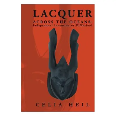 "Lacquer Across the Oceans: : Independent Invention or Diffusion?" - "" ("Heil Celia")