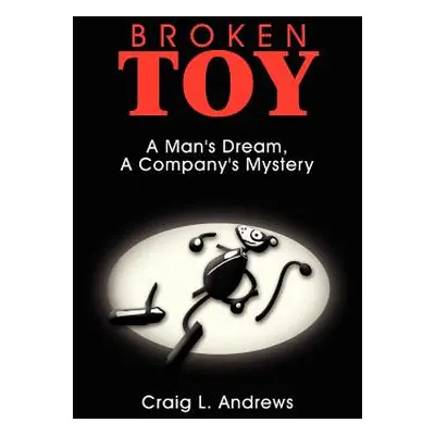 "Broken Toy: A Man's Dream, A Company's Mystery" - "" ("Andrews Craig L.")