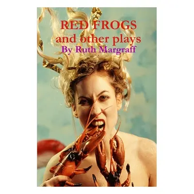 "Red Frogs and other plays" - "" ("Margraff Ruth")