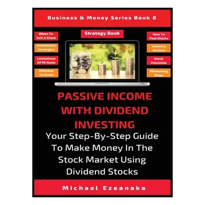 "Passive Income With Dividend Investing: Your Step-By-Step Guide To Make Money In The Stock Mark