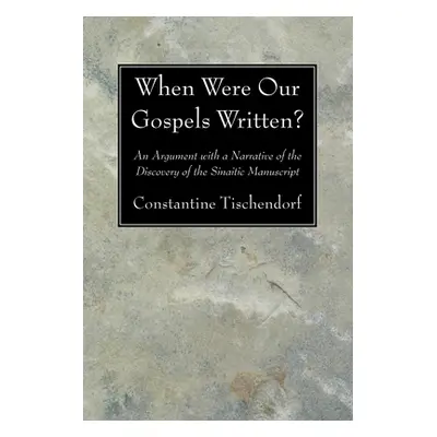 "When Were Our Gospels Written?" - "" ("Tischendorf Constantine")