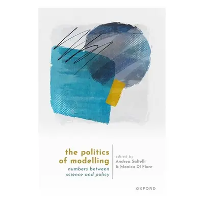 "The Politics of Modelling: Numbers Between Science and Policy" - "" ("Saltelli Andrea")