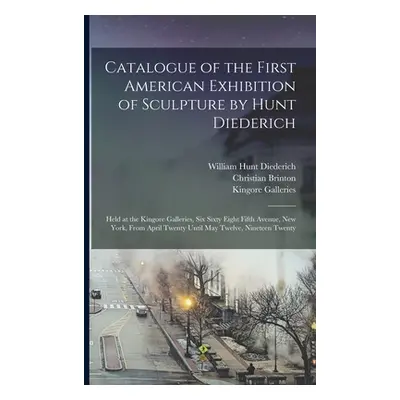 "Catalogue of the First American Exhibition of Sculpture by Hunt Diederich: Held at the Kingore 