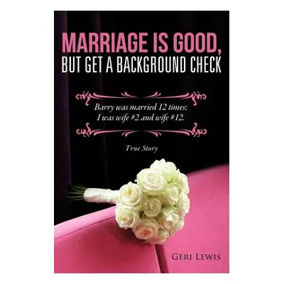 "Marriage Is Good, But Get a Background Check" - "" ("Lewis Geri")