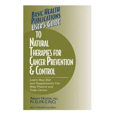 "User's Guide to Natural Therapies for Cancer Prevention and Control" - "" ("Hoffer Abram")