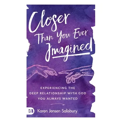 "Closer than You Ever Imagined: Experiencing the Deep Relationship with God You Always Wanted" -