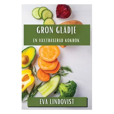 "Grn Gldje: En Vxtbaserad Kokbok" - "" ("Lindqvist Eva")