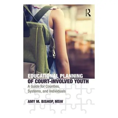 "Educational Planning of Court-Involved Youth: A Guide for Counties, Systems, and Individuals" -