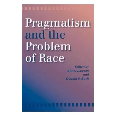 "Pragmatism and the Problem of Race" - "" ("Koch Donald F.")