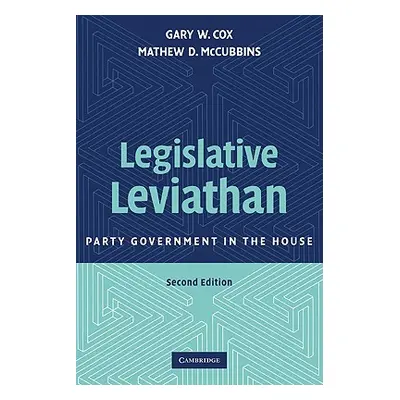 "Legislative Leviathan: Party Government in the House" - "" ("Cox Gary W.")