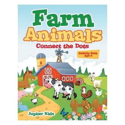 "Farm Animals: Connect the Dots Activity Book Age 6" - "" ("Jupiter Kids")