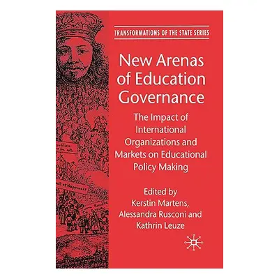 "New Arenas of Education Governance: The Impact of International Organizations and Markets on Ed