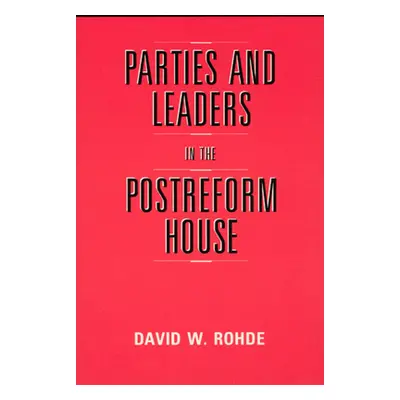 "Parties and Leaders in the Postreform House" - "" ("Rohde David W.")