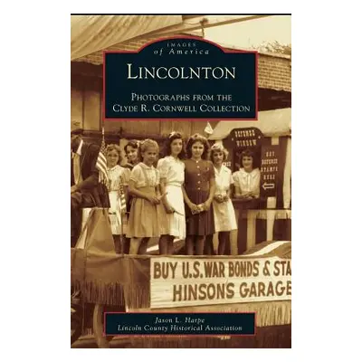 "Lincolnton: Photographs from the Clyde R. Cornwell Collection" - "" ("Harpe Jason L.")