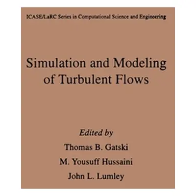 "Simulation and Modeling of Turbulent Flows" - "" ("Gatski Thomas B.")