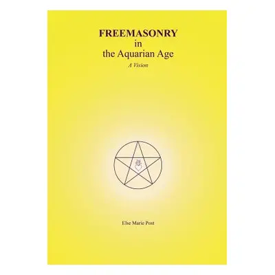 "FREEMASONRY in the Aquarian Age: A Vision" - "" ("Post Else Marie")