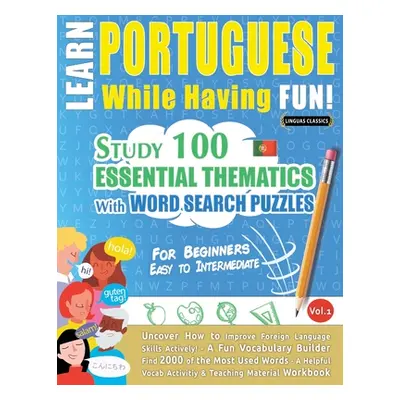 "Learn Portuguese While Having Fun! - For Beginners: EASY TO INTERMEDIATE - STUDY 100 ESSENTIAL 