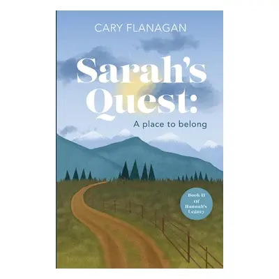 "Sarah's Quest: A Place to Belong: A Place to Belong" - "" ("Flanagan Cary")