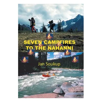 "Seven Campfires to the Nahanni" - "" ("Soukup Jan")