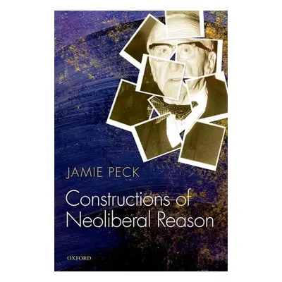 "Constructions of Neoliberal Reason" - "" ("Peck Jamie")