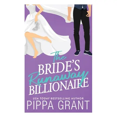 "The Bride's Runaway Billionaire" - "" ("Grant Pippa")