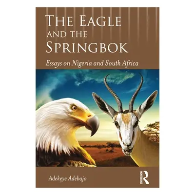 "The Eagle and the Springbok: Essays on Nigeria and South Africa" - "" ("Adebajo Adekeye")