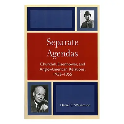 "Separate Agendas: Churchill, Eisenhower, and Anglo-American Relations, 1953-1955" - "" ("Willia