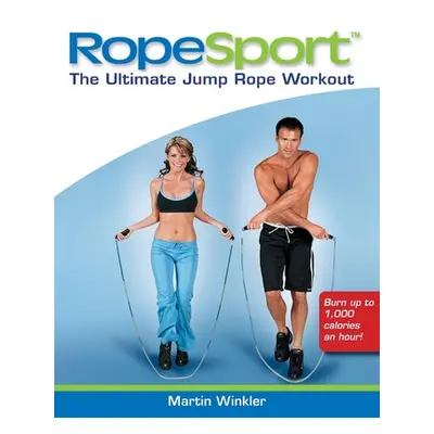 "Ropesport: The Ultimate Jump Rope Workout" - "" ("Winkler Martin")