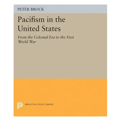 "Pacifism in the United States: From the Colonial Era to the First World War" - "" ("Brock Peter