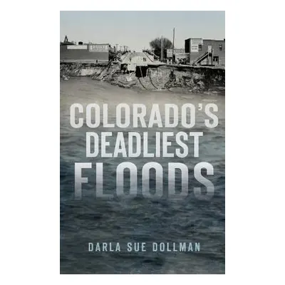 "Colorado's Deadliest Floods" - "" ("Dollman Darla Sue")