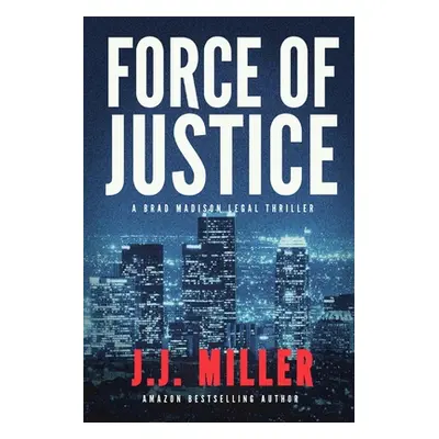 "Force of Justice" - "" ("Miller J. J.")